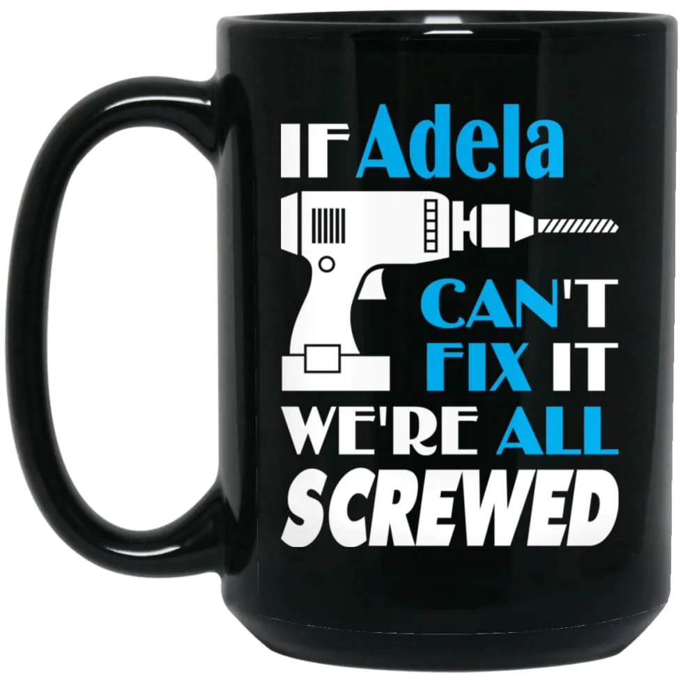 Adela Can Fix It All Best Personalised Adela Name Gift Ideas 15 oz Black Mug