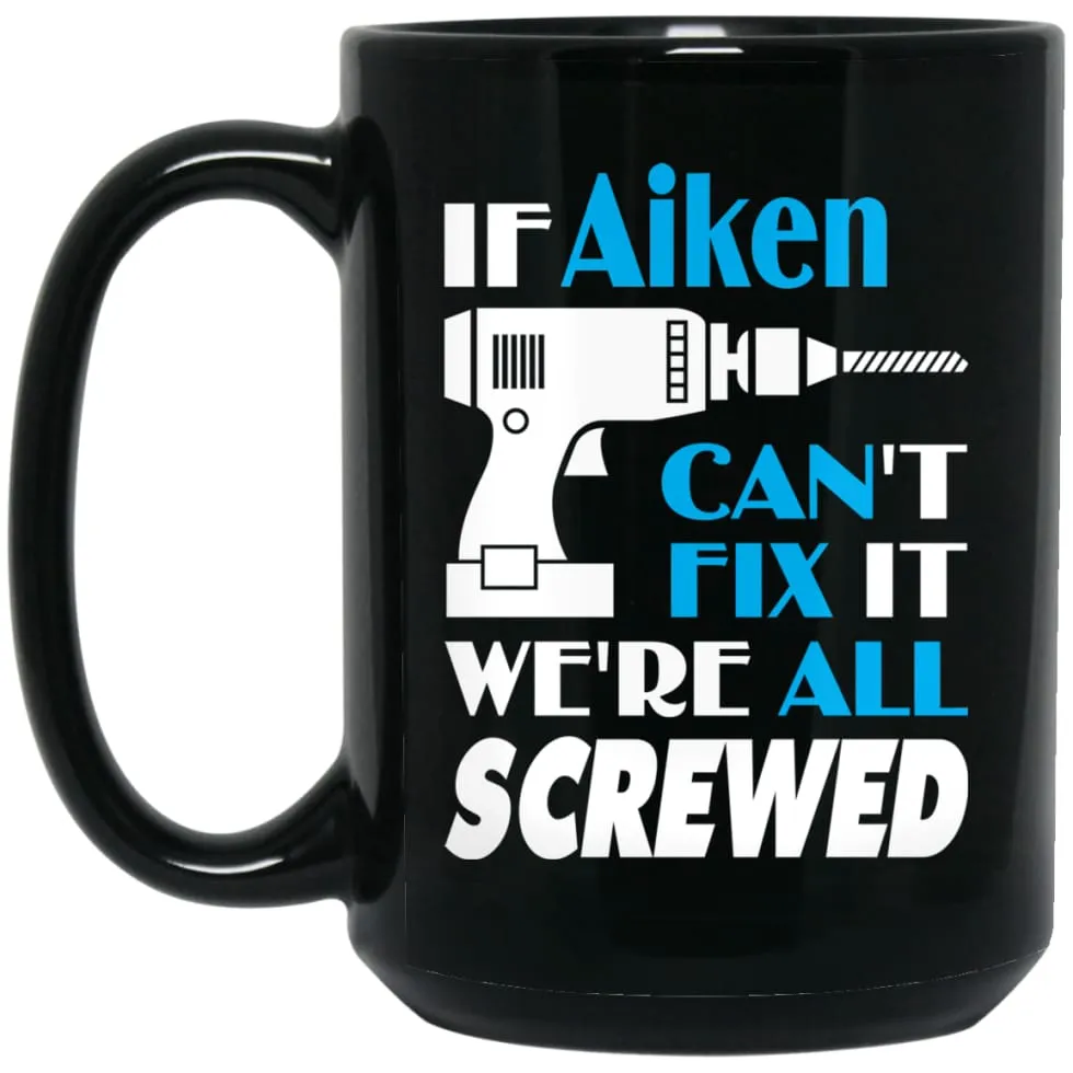 Aiken Can Fix It All Best Personalised Aiken Name Gift Ideas 15 oz Black Mug