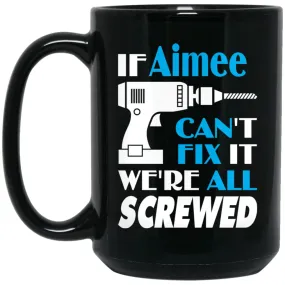 Aimee Can Fix It All Best Personalised Aimee Name Gift Ideas 15 oz Black Mug